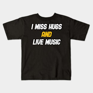 I miss hugs and live music Kids T-Shirt